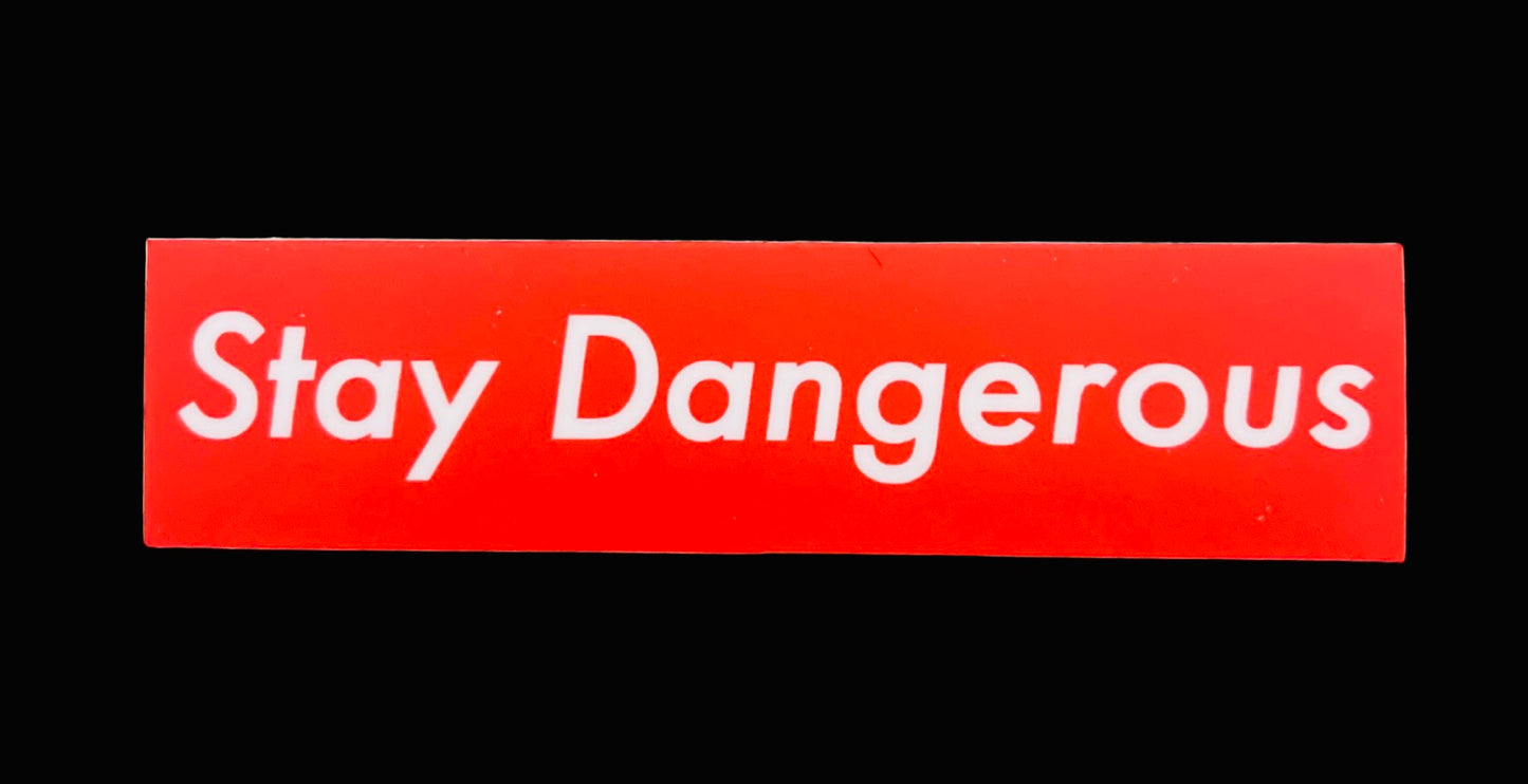 "Stay Dangerous" Sticker