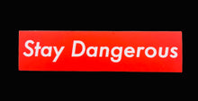 Load image into Gallery viewer, &quot;Stay Dangerous&quot; Sticker